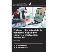 El desarrollo actual de la economía digital y el comercio electrónico. Partes 3-4: Monografía