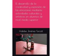 El desarrollo de la creatividad y expresión de las emociones mediante actividades culturales y artísticas en alumnos de nivel medio superior