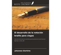 El desarrollo de la notación braille para ciegos: Tesis de licenciatura científica para la obtención del título de Bachelor of Arts, BA