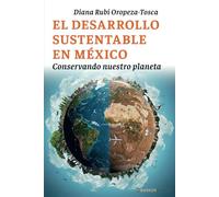 El desarrollo sustentable en México: Conservando nuestro planeta