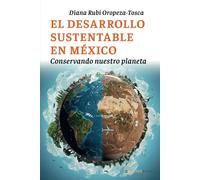 El desarrollo sustentable en México: Conservando nuestro planeta