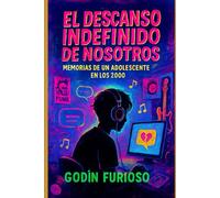 El descanso indefinido de nosotros :: memorias de un adolescente en los 2000