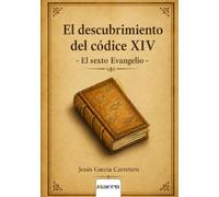 El descubrimiento del códice XIV El sexto Evangelio