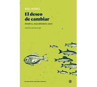 El deseo de cambiar: Hombres, masculinidad y amor