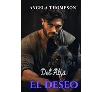 El Deseo del Alfa: Una Romance Paranormal de Traición, Renacimiento y Amor Destinado