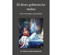 El deseo gobierna los sueños: Entre neurología y psicoanálisis