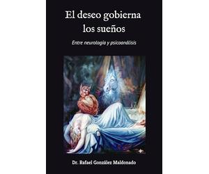 El deseo gobierna los sueños: Entre neurología y psicoanálisis