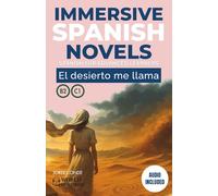 EL DESIERTO ME LLAMA: A full-length Spanish novel (200 pages) for upper intermediate/advanced learners. 24 chapters + full free audio + exercises. B2-C1 levels