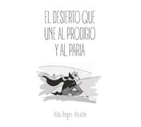 EL DESIERTO QUE UNE AL PRODIGIO Y AL PARIA