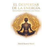 EL DESPERTAR DE LA ENERGÍA: Manual Práctico de Reiki Usui y Usui Tibetano