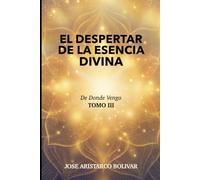 EL DESPERTAR DE LA ESENCIA DIVINA: Un Nuevo Mensaje para una Humanidad que Busca a Dios