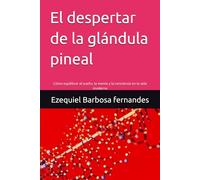 El despertar de la glándula pineal: Cómo equilibrar el sueño, la mente y la conciencia en la vida moderna
