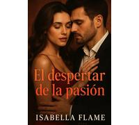 El despertar de la pasión: Una novela erótica cargada de deseo prohibido, secretos y dobles vidas.