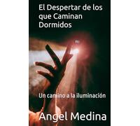 El Despertar de los que Caminan Dormidos: Un camino a la iluminación