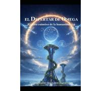EL DESPERTAR DE OMEGA: El Salto Cuántico de la Humanidad 2.0