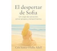 El despertar de Sofía: Un viaje de sanación, amor propio y renacimiento