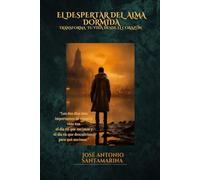 El despertar del alma dormida: Transforma tu vida desde el corazón