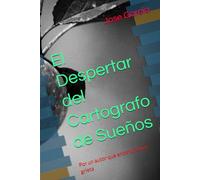 El Despertar del Cartografo de Sueños: Por un autor que encontró una grieta