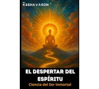 EL DESPERTAR DEL ESPÍRITU: Ciencia del Ser Inmortal