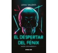 EL DESPERTAR DEL FÉNIX: Hasta los huesos V: 5