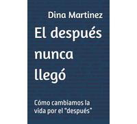 El después nunca llegó: Cómo cambiamos la vida por el “después”