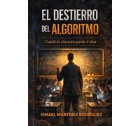 EL DESTIERRO DEL ALGORITMO: Cuando la educación pierde el alma