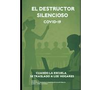 EL DESTRUCTOR SILENCIOSO COVID 19: Cuando la Escuela se Trasladó a los Hogares