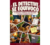 El detective se equivocó: 72 misterios cotidianos para descubrir el error y resolver el caso