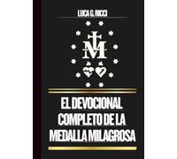 EL DEVOCIONAL COMPLETO DE LA MEDALLA MILAGROSA: Poderosas Novenas, Letanías, Coronillas Y Súplicas De Emergencia Para Situaciones Imposibles Y Momentos De Crisis