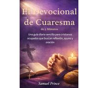 El Devocional de Cuaresma de 5 Minutos: Una guía diaria sencilla para cristianos ocupados que buscan reflexión, ayuno y oración