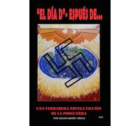 "El Día D"-espués de...: Una verdadera novela ficción de la posguerra