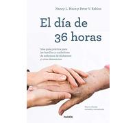 El día de 36 horas: Una guía práctica para las familias y cuidadores de enfermos de Alzheimer y otras demencias. Nueva edición revisada y actualizada
