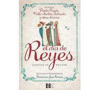 El día de Reyes. Cuentos de Navidad: Relatos de Pardo Bazán, Valle-Inclán, Taboada y otros clásicos