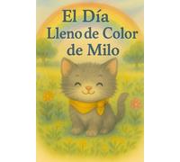 El Día Lleno de Color de Milo: Un cuento infantil ilustrado sobre los colores, la curiosidad y la alegría de descubrir el mundo