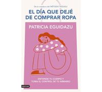 El día que dejé de comprar ropa: Entiende tu cuerpo y toma el control de tu armario