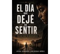 EL DÍA QUE DEJÉ DE SENTIR: Forjado para no desaparecer