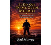 El Día Que No Me Quedé Muerto: El Hombre Enviado de Vuelta