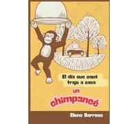 El día que papá trajo a casa un chimpancé