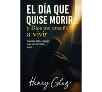 El día que quise morir, y Dios me enseñó a vivir.: “A veces, la vida te rompe… para volverte eterno.” -Henry Glez.