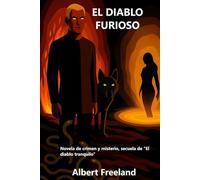 EL DIABLO FURIOSO: Novela de crimen y misterio, secuela de "El diablo tranquilo"