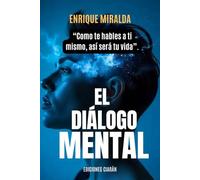 El diálogo mental: “Como te hables a ti mismo, así será tu vida”