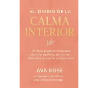 El Diario de la Calma Interior: Un diario guiado de 31 días para encontrar equilibrio, escribir con intención y reconectar contigo mismo