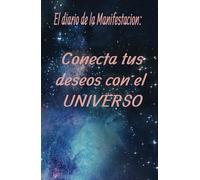 El Diario de la Manifestación:: Conecta tus deseos con el universo