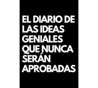 El diario de las ideas geniales que nunca serán aprobadas: Libro de notas a rayas divertido, Idea de regalo para colegas de oficina, jefe, esposa, esposo, amiga, amigo