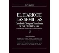 EL DIARIO DE LAS SEMILLAS: Descubre la Clave para Transformar tu Vida y tu Fe en 42 Días