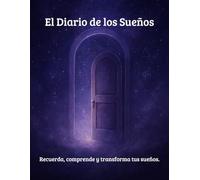 El Diario de los Sueños. Un Portal a Tu Mundo Interior: Un cuaderno para recordar, comprender y transformar tus sueños.