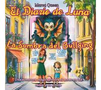 El Diario de Luna 2: La Sombra del Bullying: Una Aventura Mágica contra el Acoso en las Redes y en el Cole