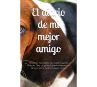 El diario de mi mejor amigo: Momentos inolvidables con nuestra querida mascota. Libro de gratitud y una manifestación de amor para nuestros mejores amigos
