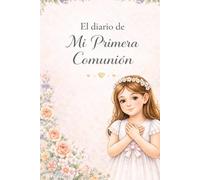 El diario de mi Primera Comunión: Diario guiado para niñas · Preparativos, ceremonia y recuerdos · Libro a todo color con espacios para escribir, dibujar y fotos · Idea de regalo de Primera Comunión