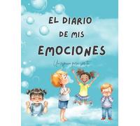 El diario de mis emociones: Un cuaderno para descubrir, comprender y expresar lo que sientes.